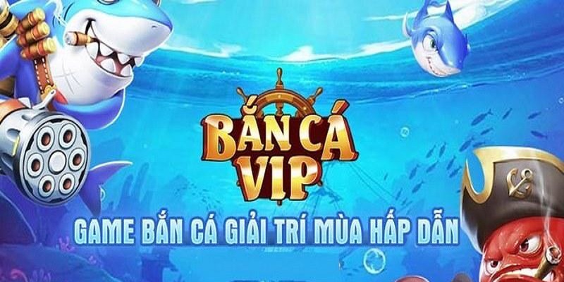 Đôi nét về game bắn cá VIP